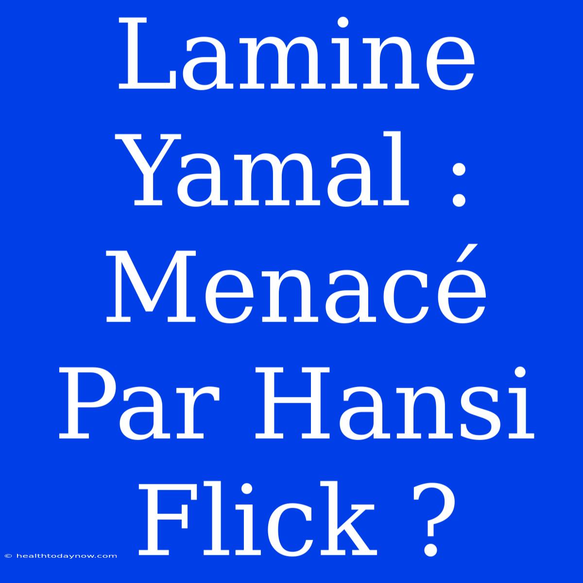 Lamine Yamal : Menacé Par Hansi Flick ?