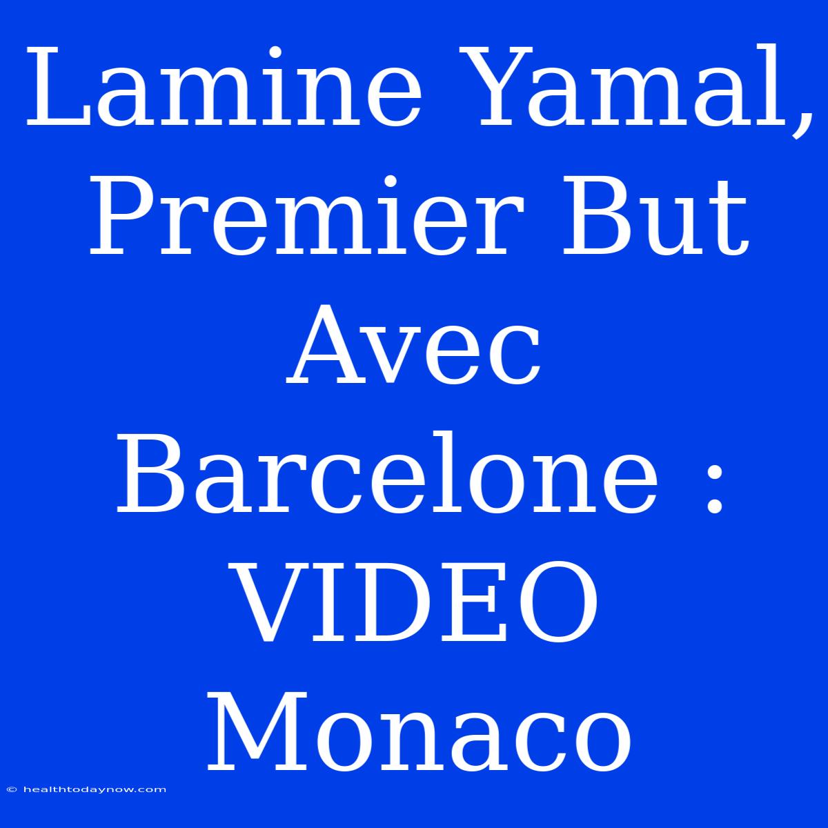 Lamine Yamal, Premier But Avec Barcelone : VIDEO Monaco