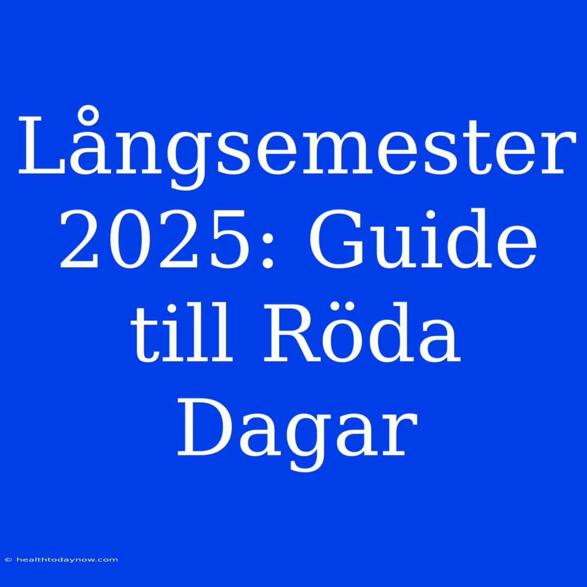 Långsemester 2025: Guide Till Röda Dagar