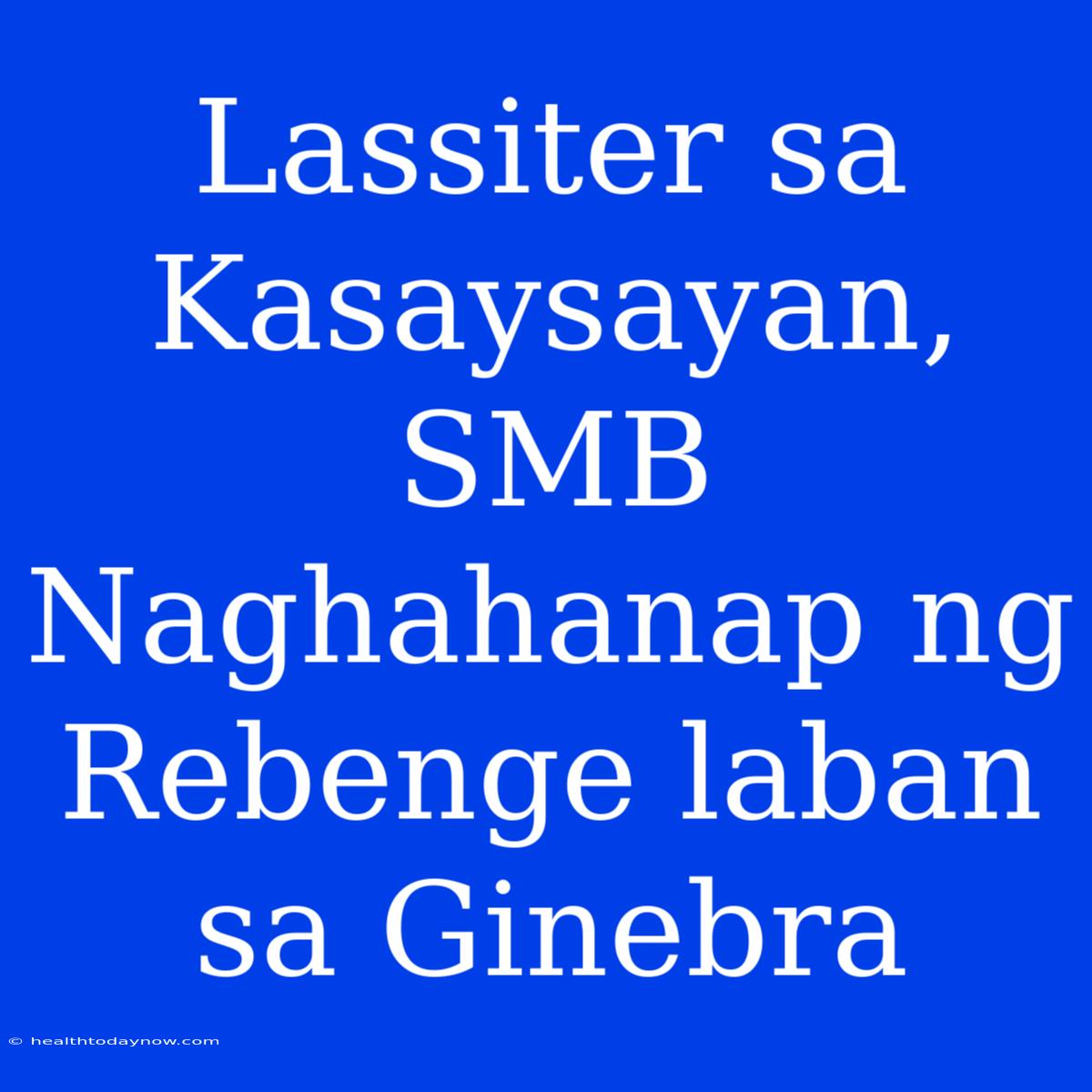 Lassiter Sa Kasaysayan, SMB Naghahanap Ng Rebenge Laban Sa Ginebra