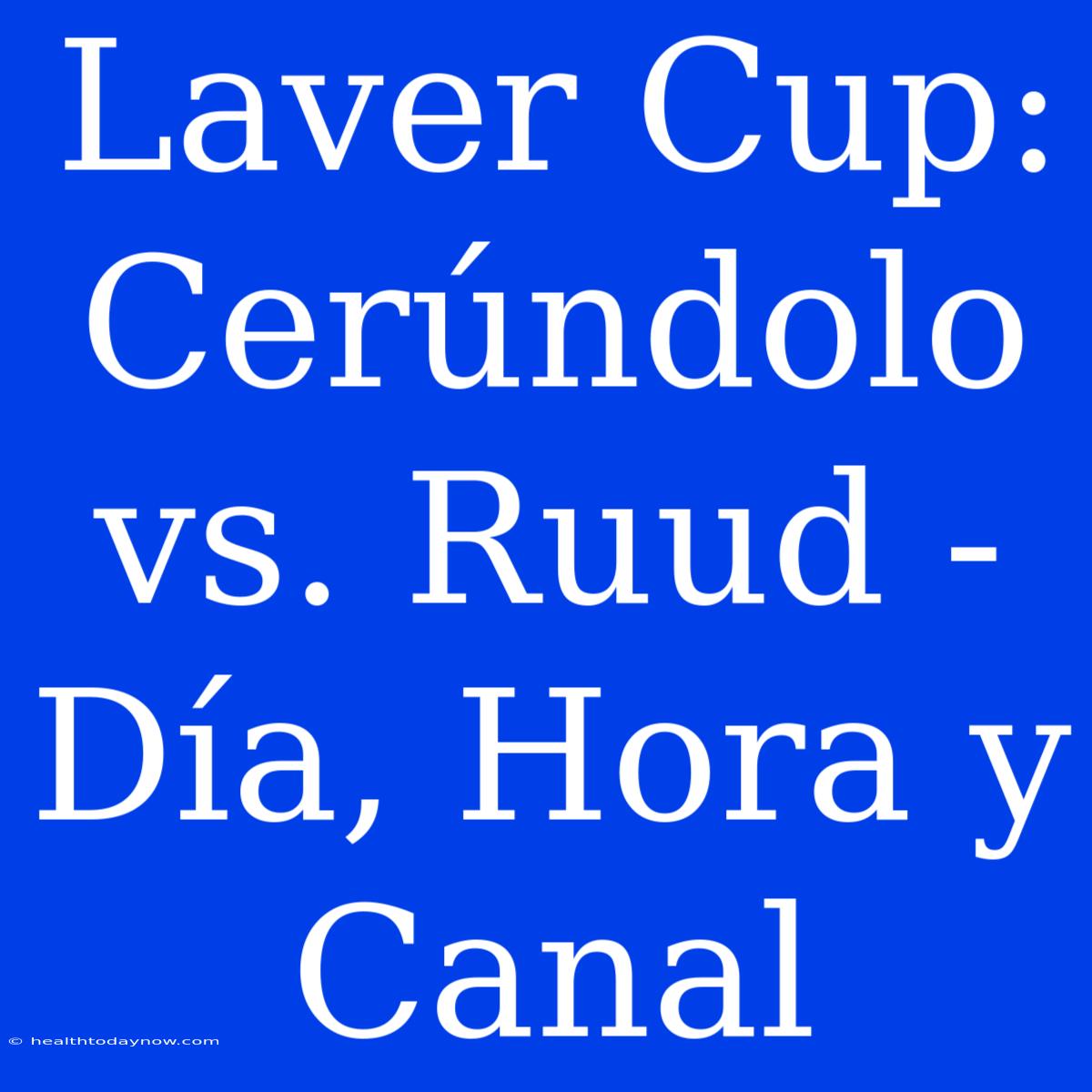 Laver Cup: Cerúndolo Vs. Ruud - Día, Hora Y Canal