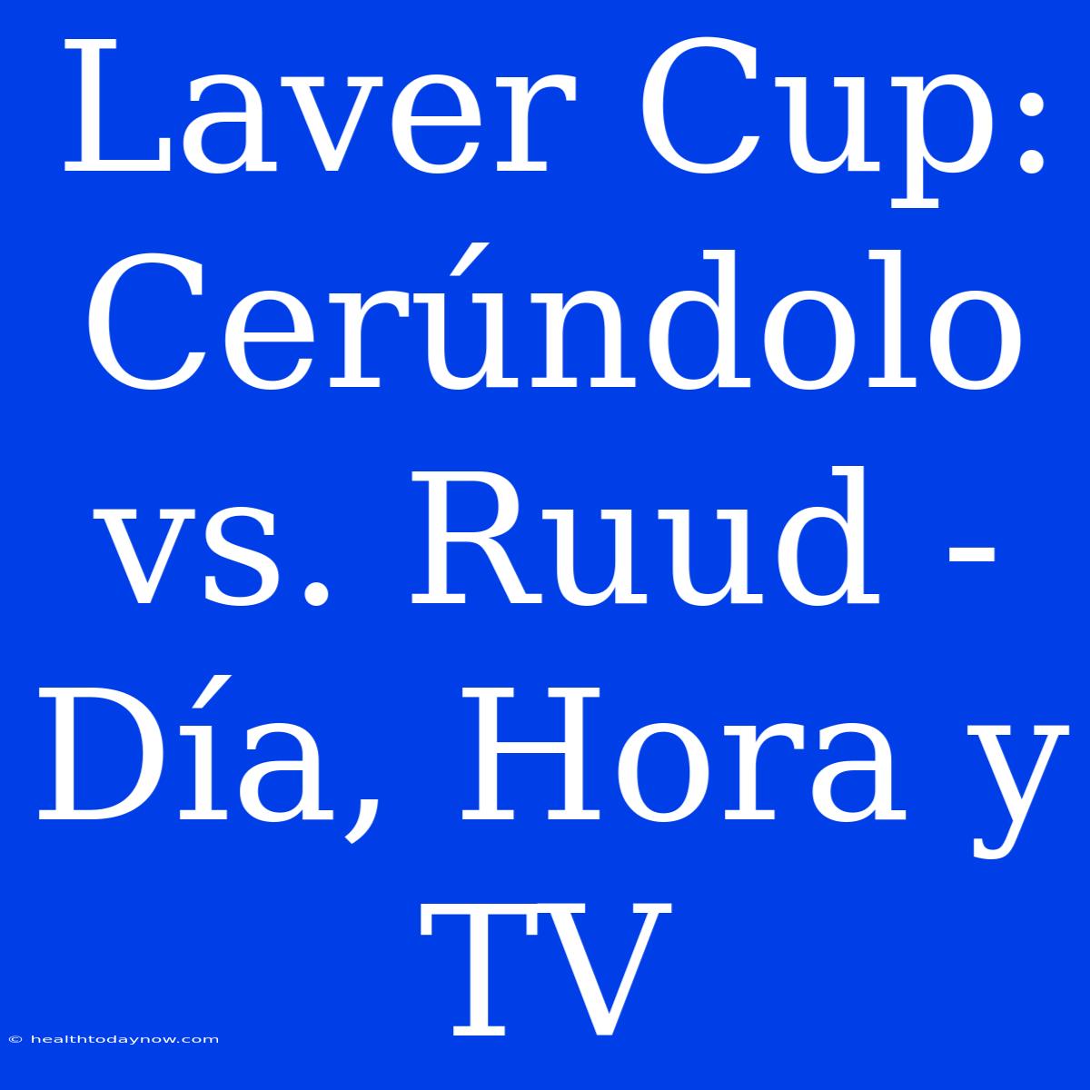 Laver Cup: Cerúndolo Vs. Ruud - Día, Hora Y TV