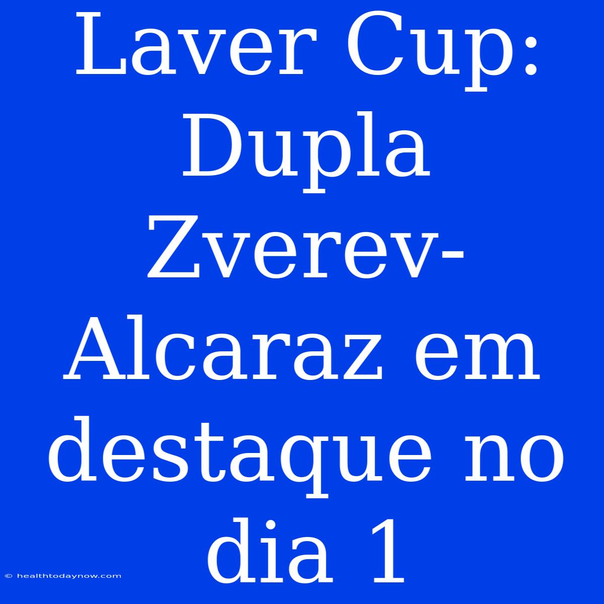 Laver Cup: Dupla Zverev-Alcaraz Em Destaque No Dia 1