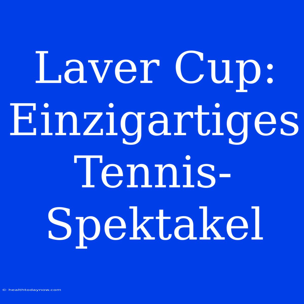 Laver Cup: Einzigartiges Tennis-Spektakel