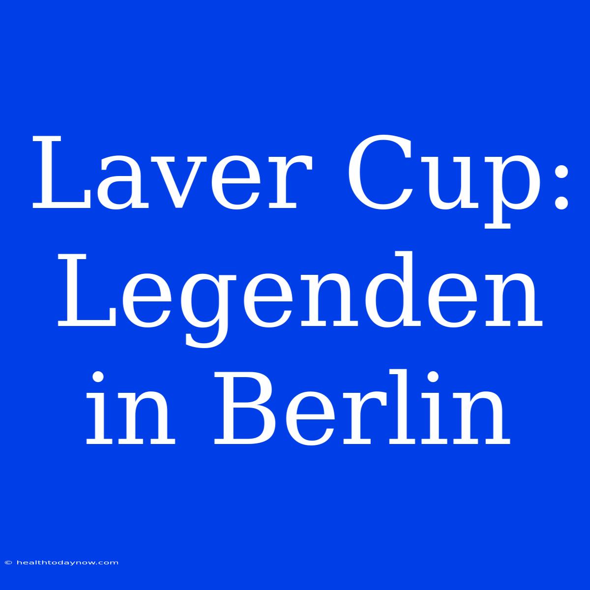 Laver Cup: Legenden In Berlin