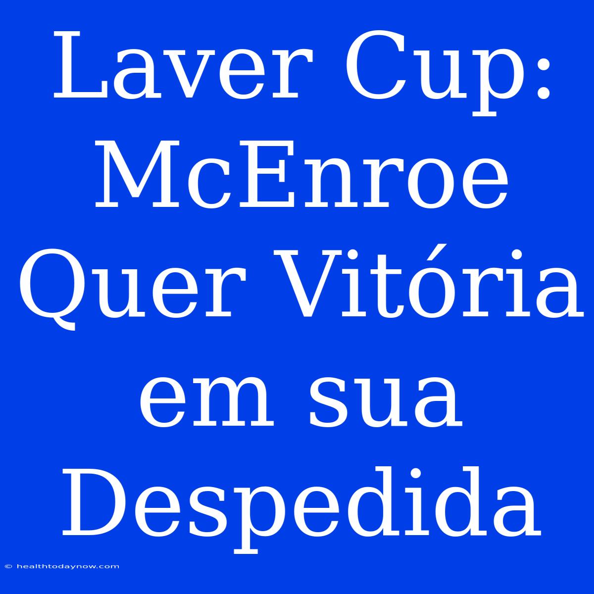 Laver Cup: McEnroe Quer Vitória Em Sua Despedida