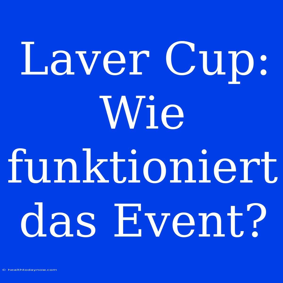 Laver Cup: Wie Funktioniert Das Event?