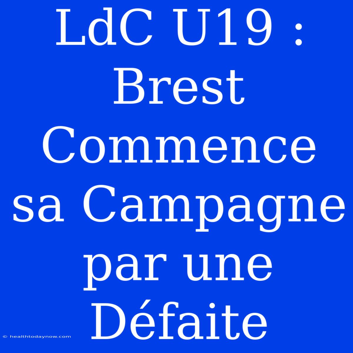 LdC U19 : Brest Commence Sa Campagne Par Une Défaite