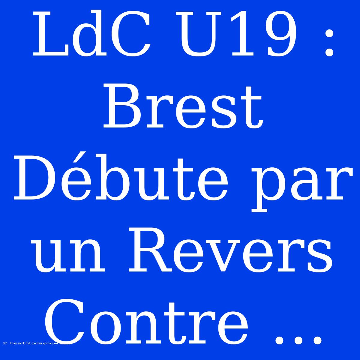 LdC U19 : Brest Débute Par Un Revers Contre ...