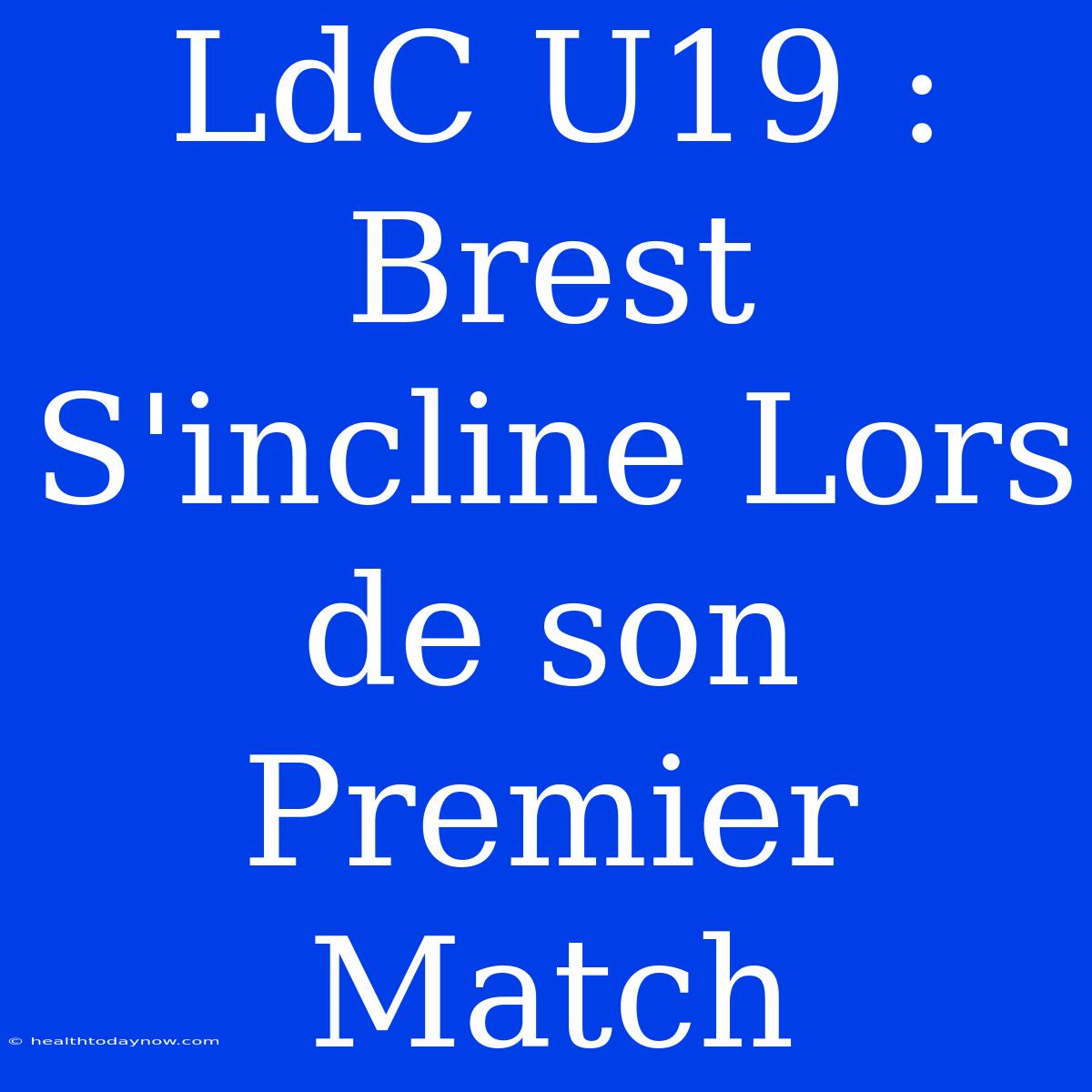 LdC U19 : Brest S'incline Lors De Son Premier Match