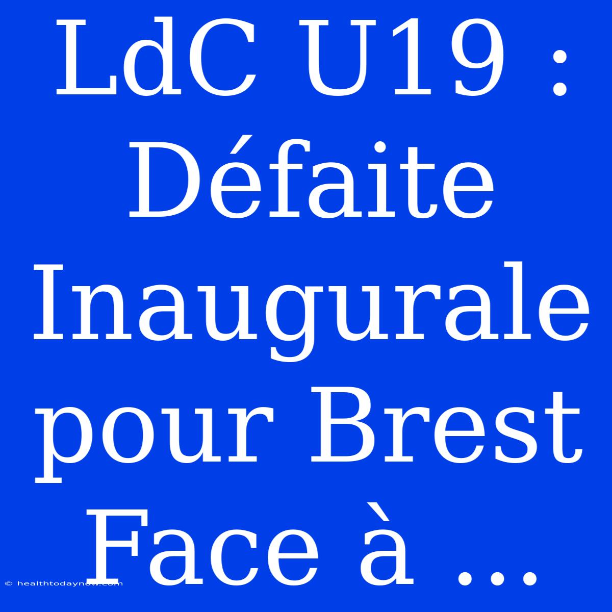 LdC U19 : Défaite Inaugurale Pour Brest Face À ...