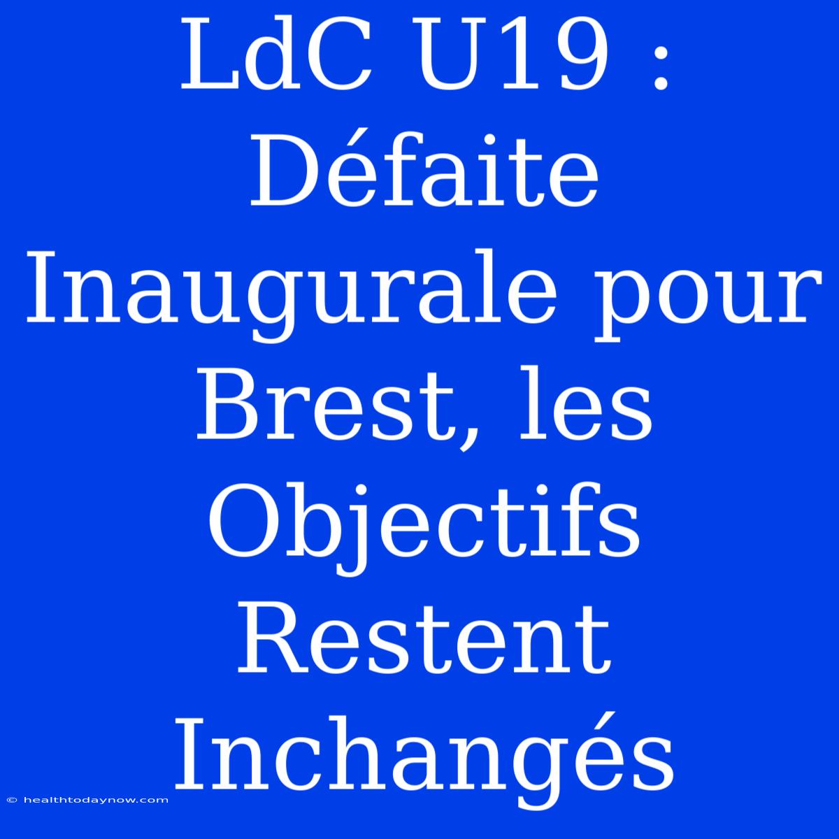 LdC U19 : Défaite Inaugurale Pour Brest, Les Objectifs Restent Inchangés