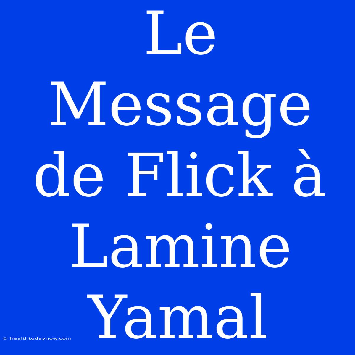 Le Message De Flick À Lamine Yamal 