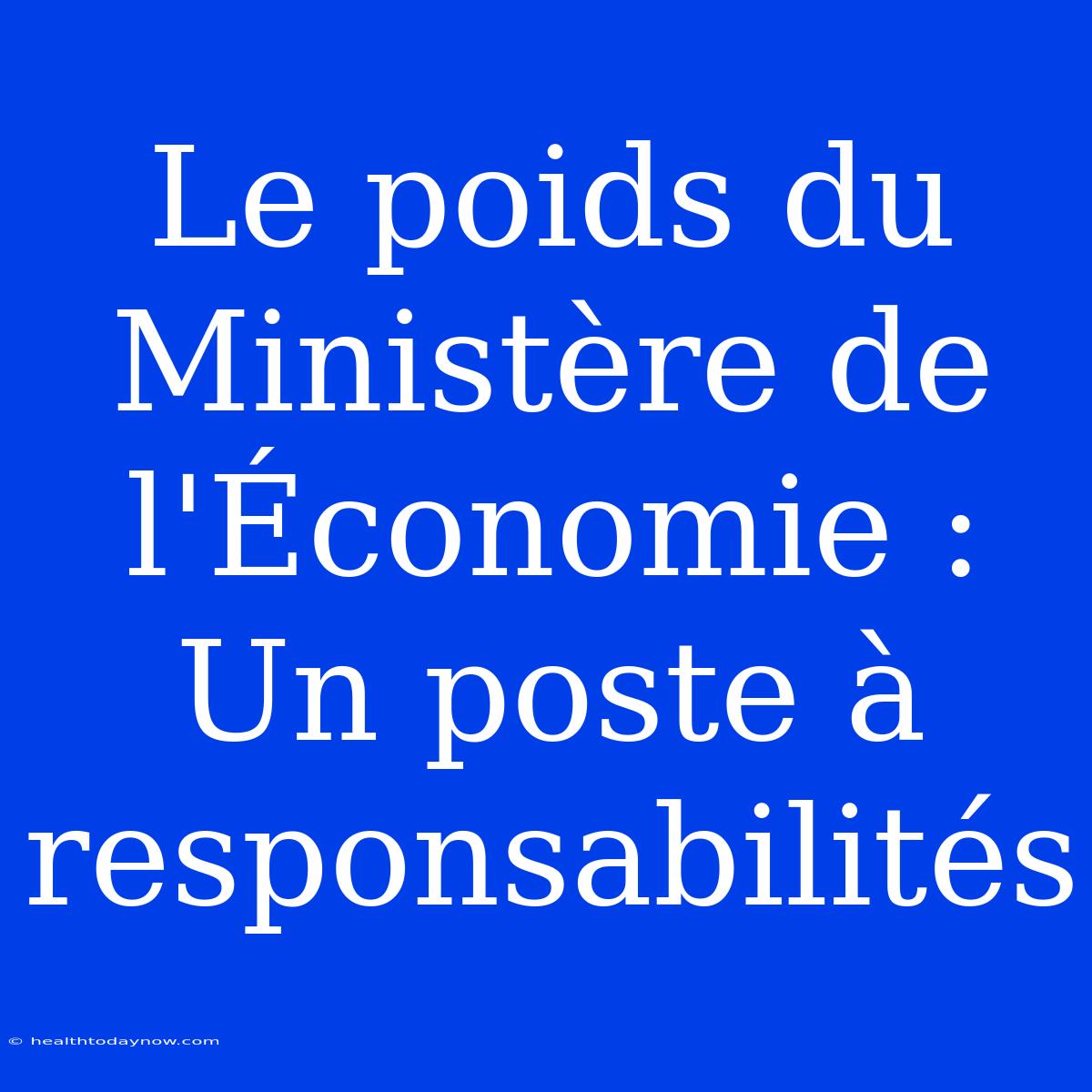 Le Poids Du Ministère De L'Économie : Un Poste À Responsabilités 