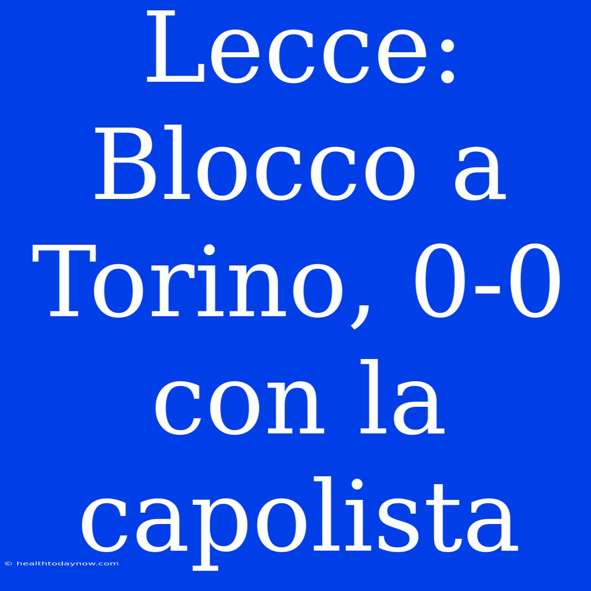 Lecce: Blocco A Torino, 0-0 Con La Capolista