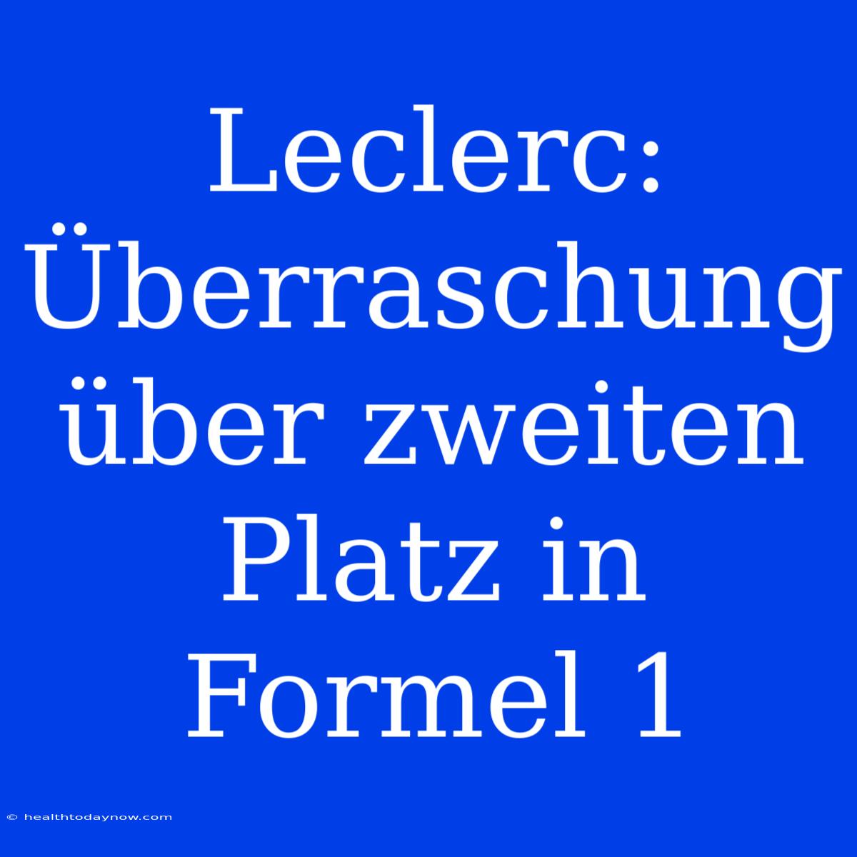 Leclerc: Überraschung Über Zweiten Platz In Formel 1