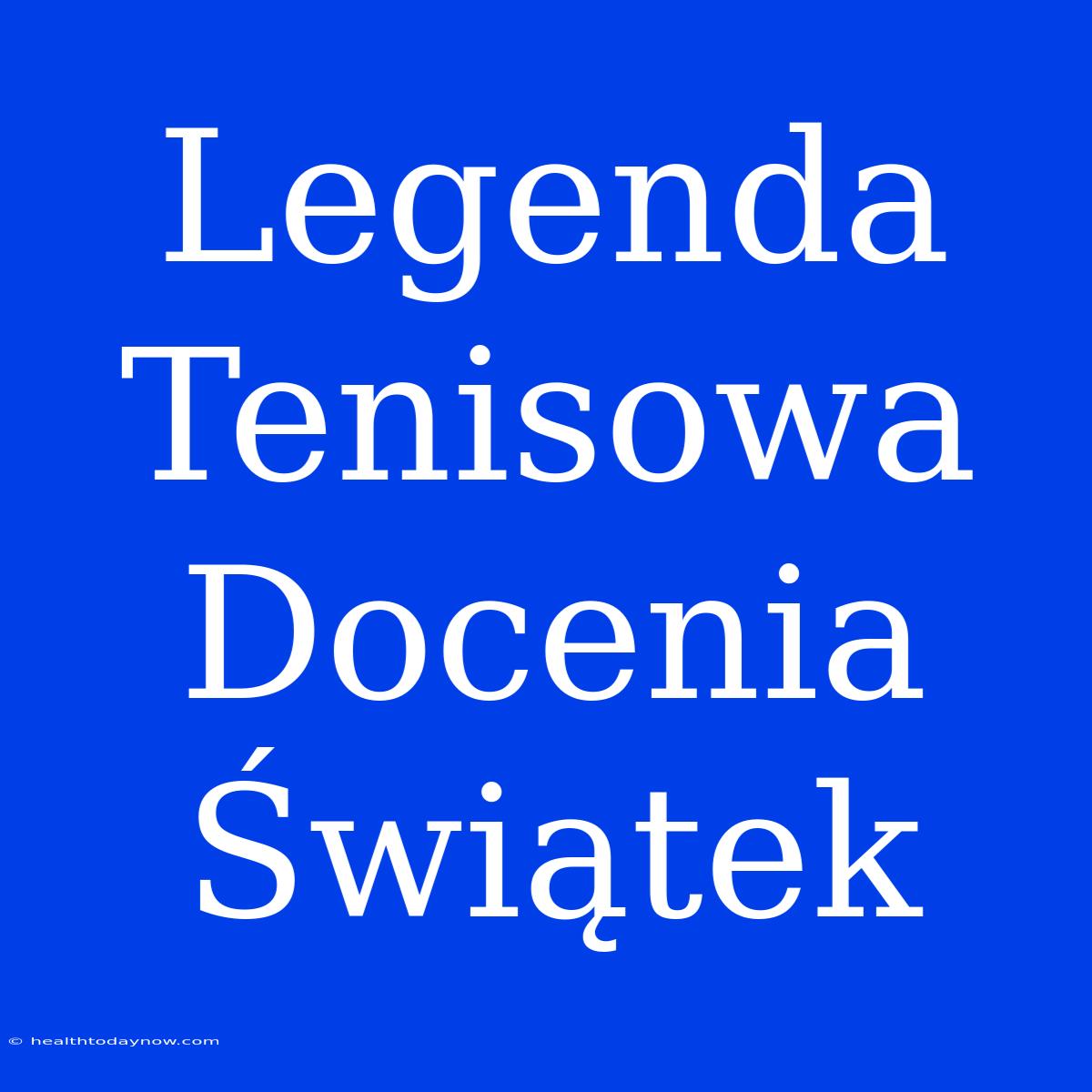 Legenda Tenisowa Docenia Świątek