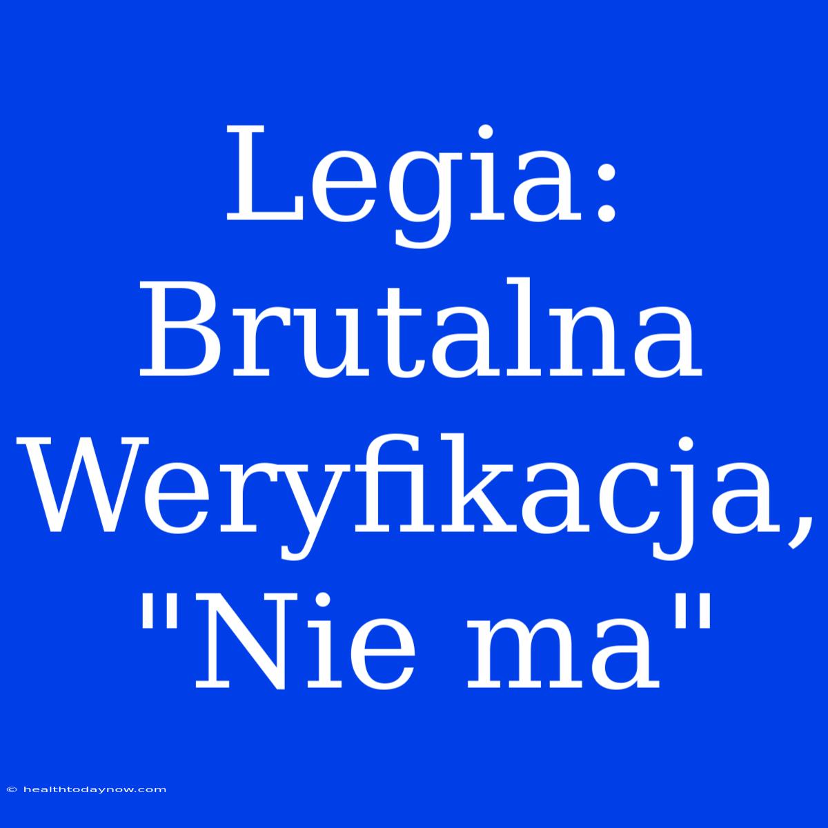 Legia: Brutalna Weryfikacja, 