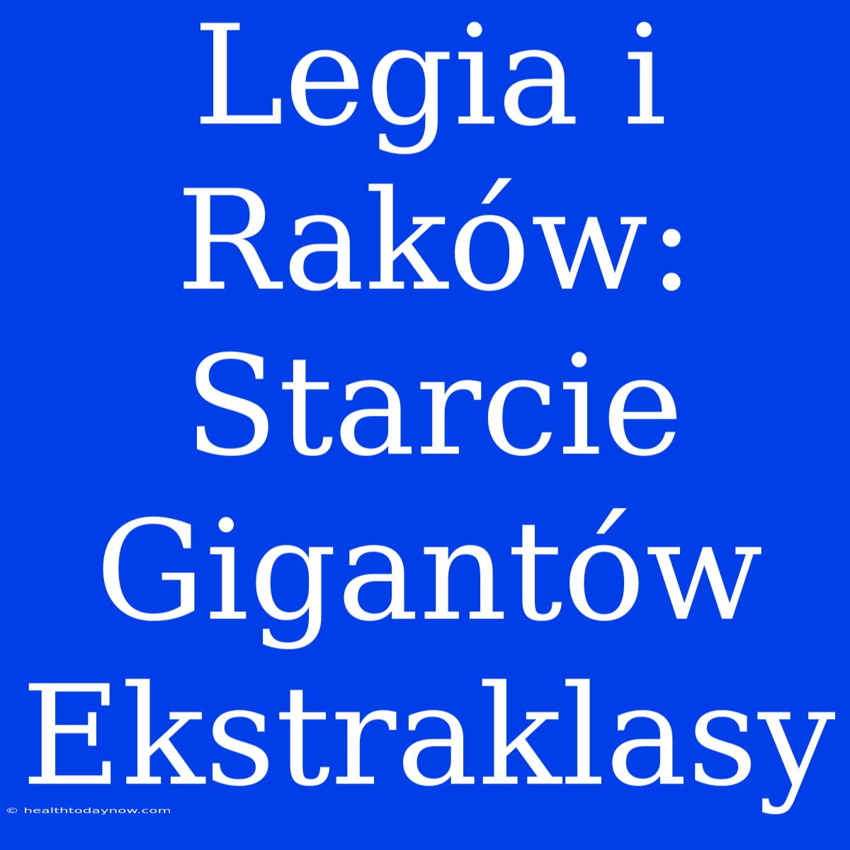 Legia I Raków: Starcie Gigantów Ekstraklasy