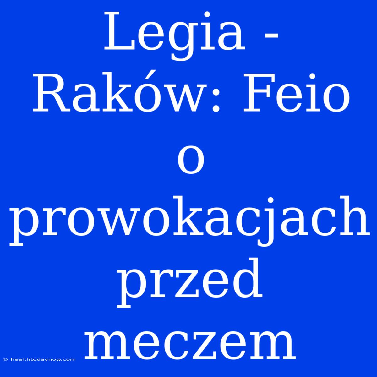 Legia - Raków: Feio O Prowokacjach Przed Meczem