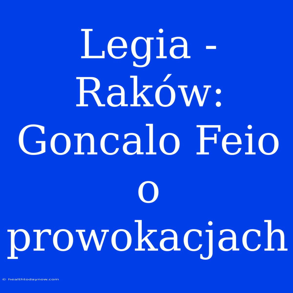 Legia - Raków: Goncalo Feio O Prowokacjach