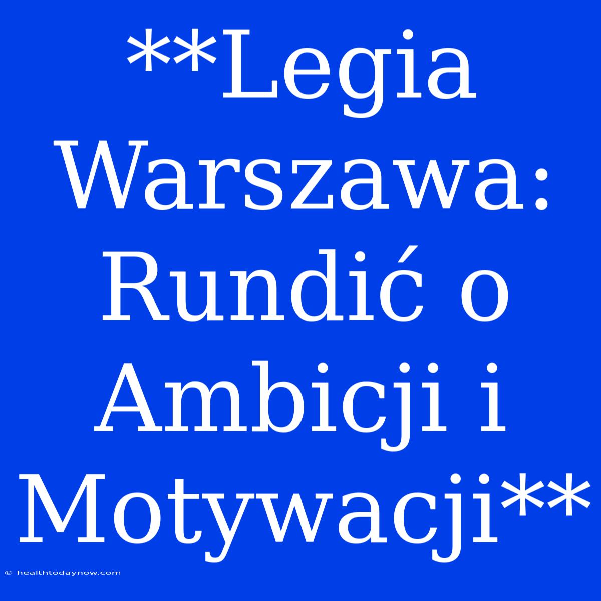 **Legia Warszawa: Rundić O Ambicji I Motywacji**