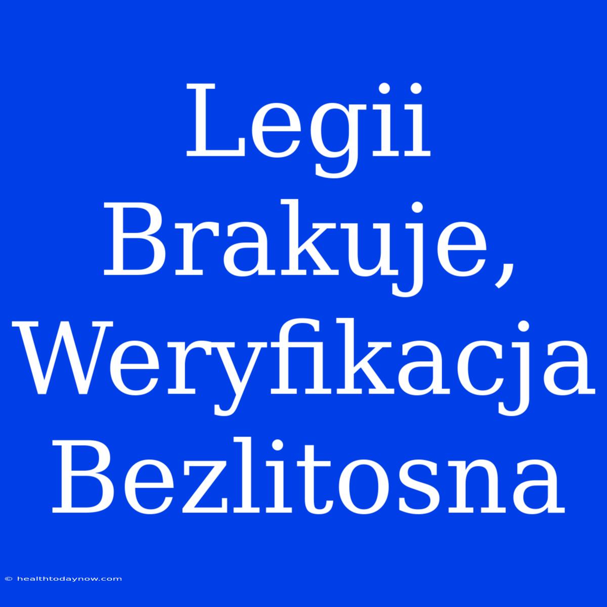 Legii Brakuje, Weryfikacja Bezlitosna 