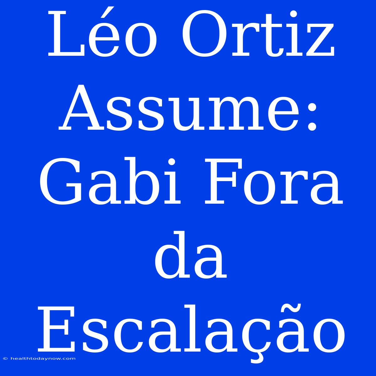 Léo Ortiz Assume: Gabi Fora Da Escalação