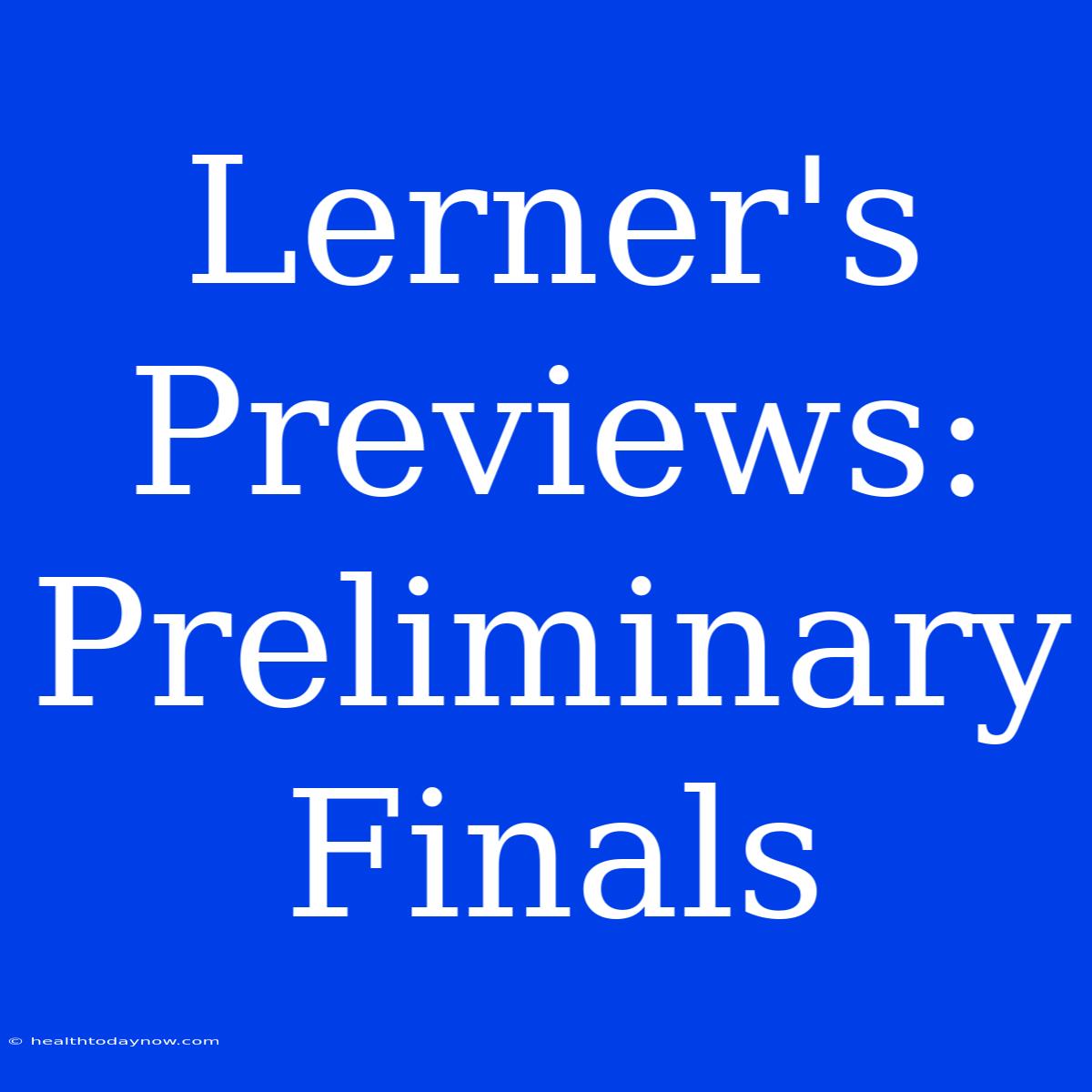 Lerner's Previews:  Preliminary Finals  