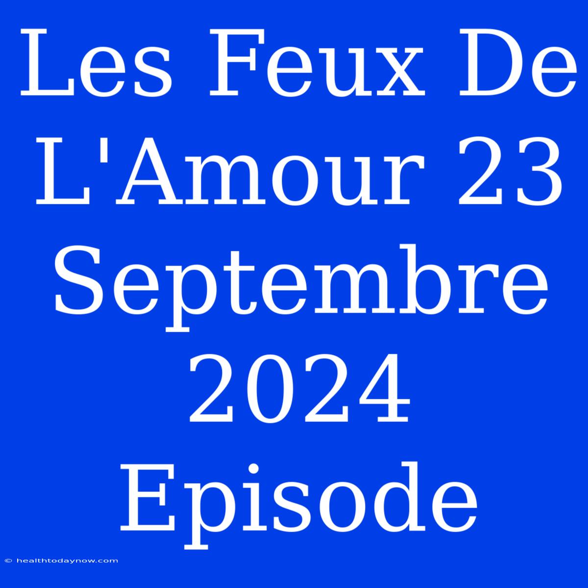 Les Feux De L'Amour 23 Septembre 2024 Episode