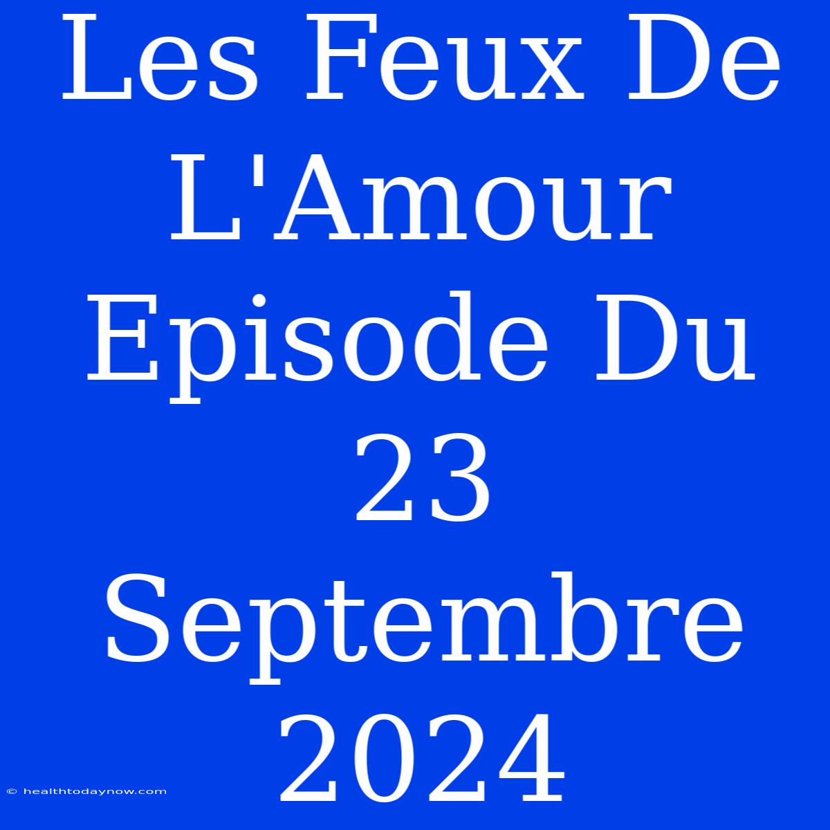 Les Feux De L'Amour Episode Du 23 Septembre 2024