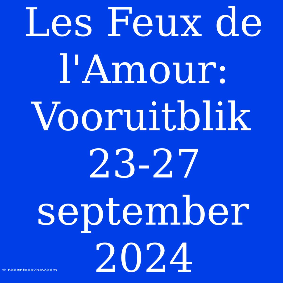 Les Feux De L'Amour: Vooruitblik 23-27 September 2024