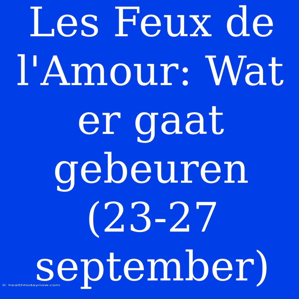 Les Feux De L'Amour: Wat Er Gaat Gebeuren (23-27 September)