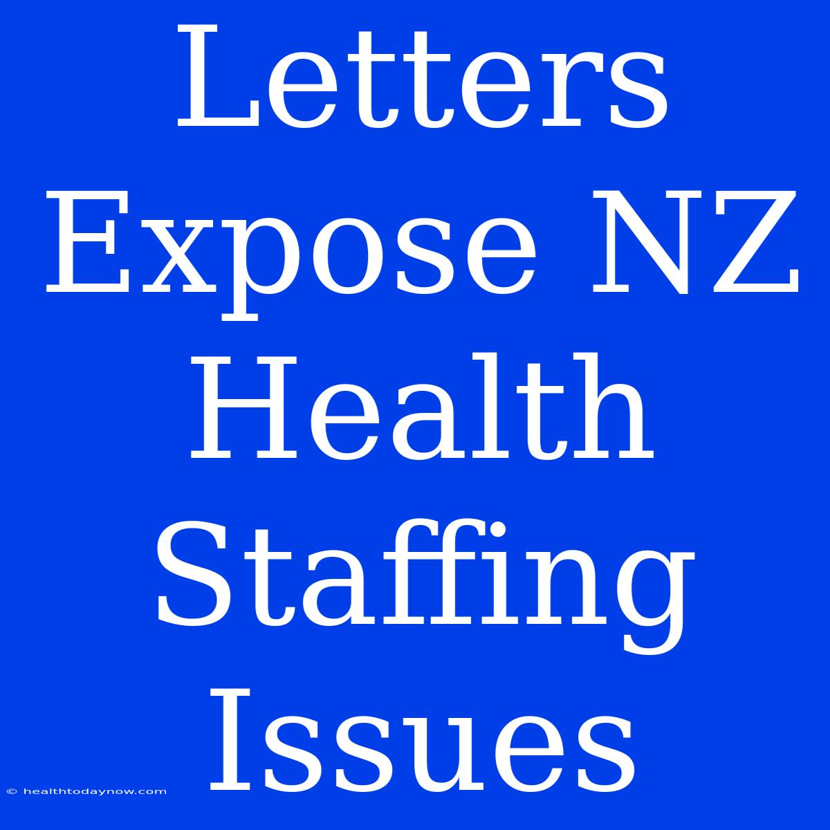 Letters Expose NZ Health Staffing Issues