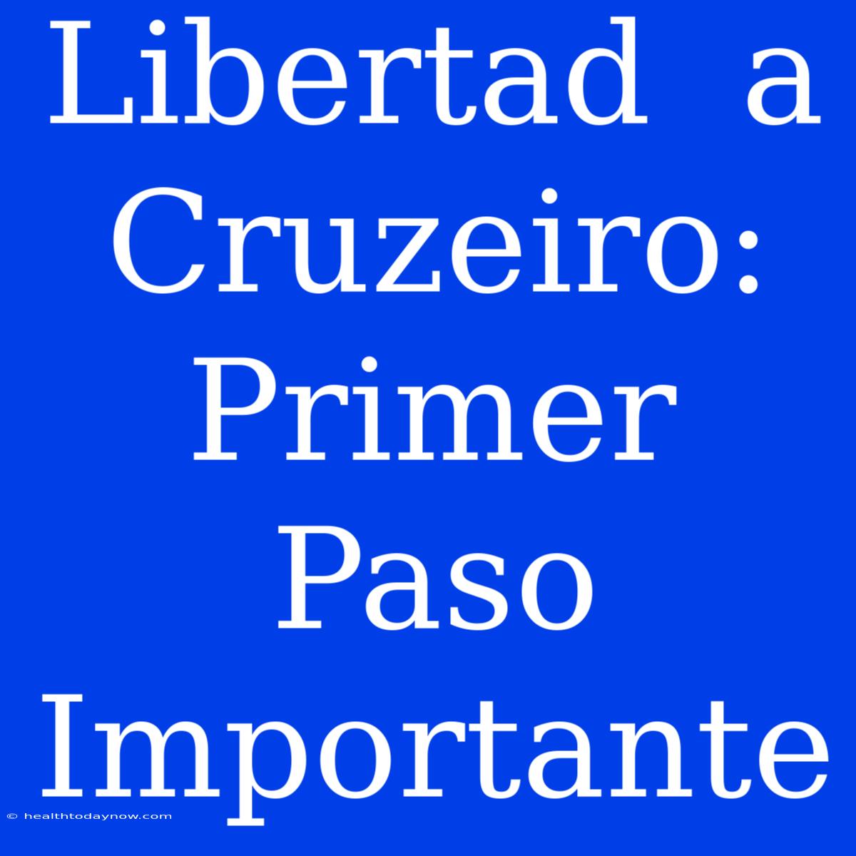 Libertad  A  Cruzeiro:  Primer  Paso  Importante