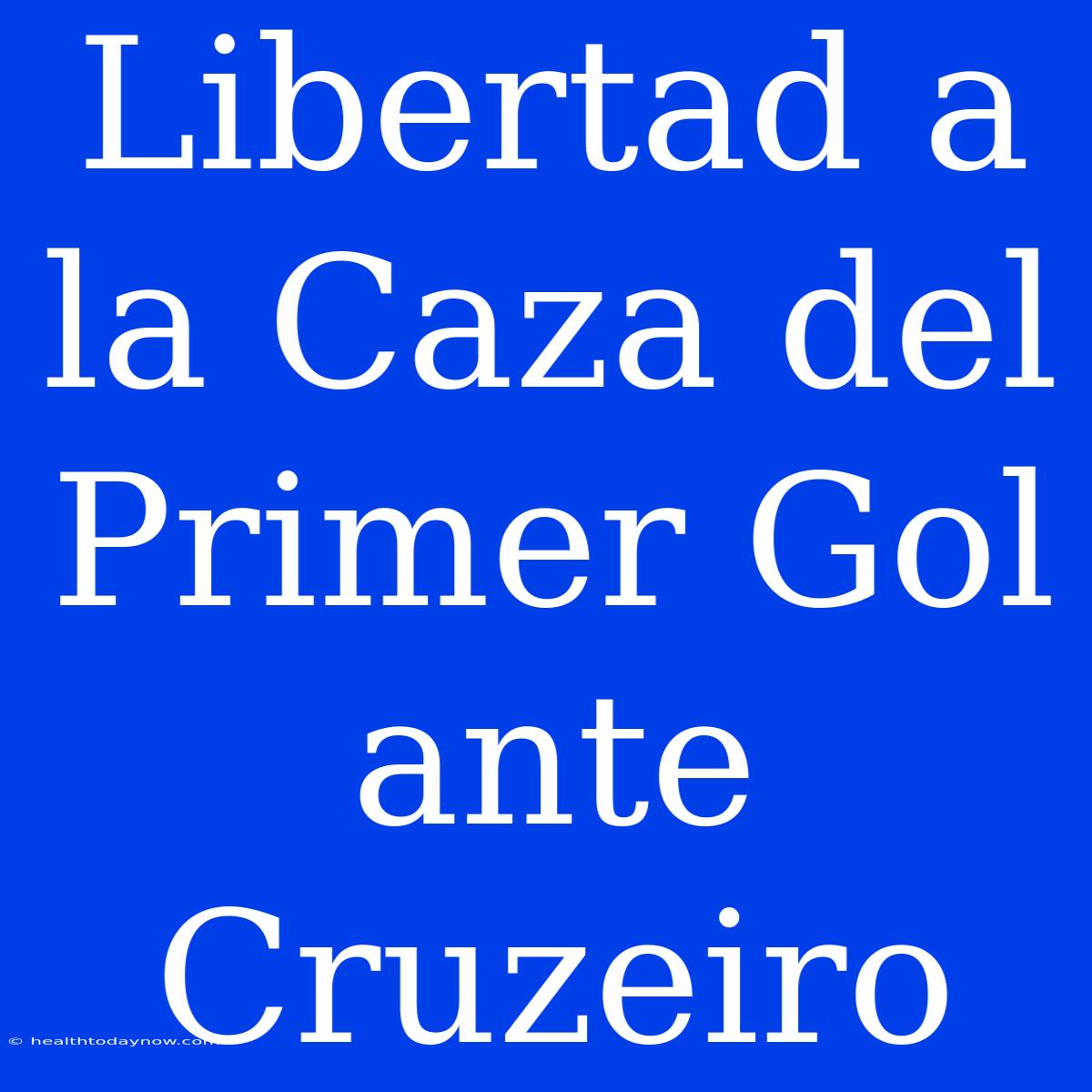 Libertad A La Caza Del Primer Gol Ante Cruzeiro