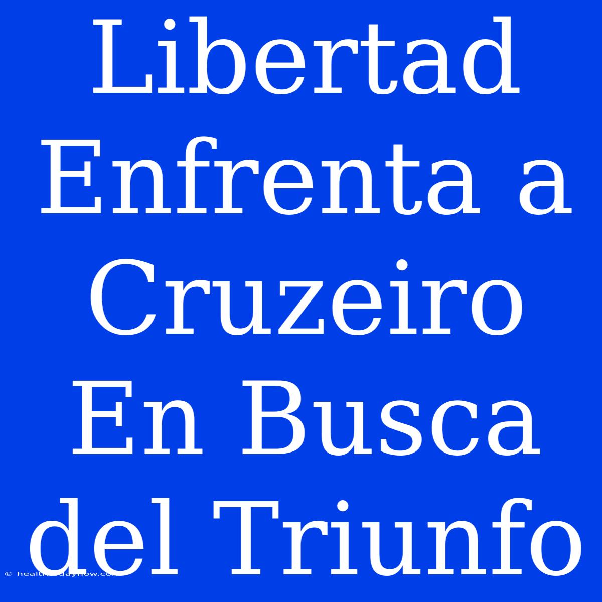 Libertad Enfrenta A Cruzeiro En Busca Del Triunfo