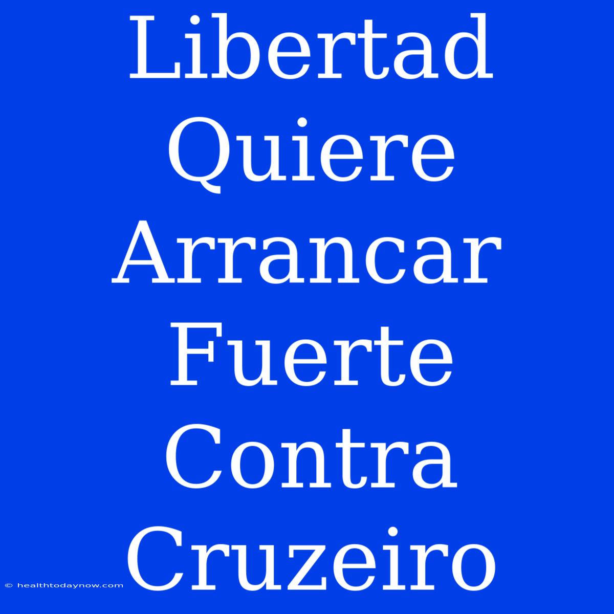 Libertad Quiere Arrancar Fuerte Contra Cruzeiro