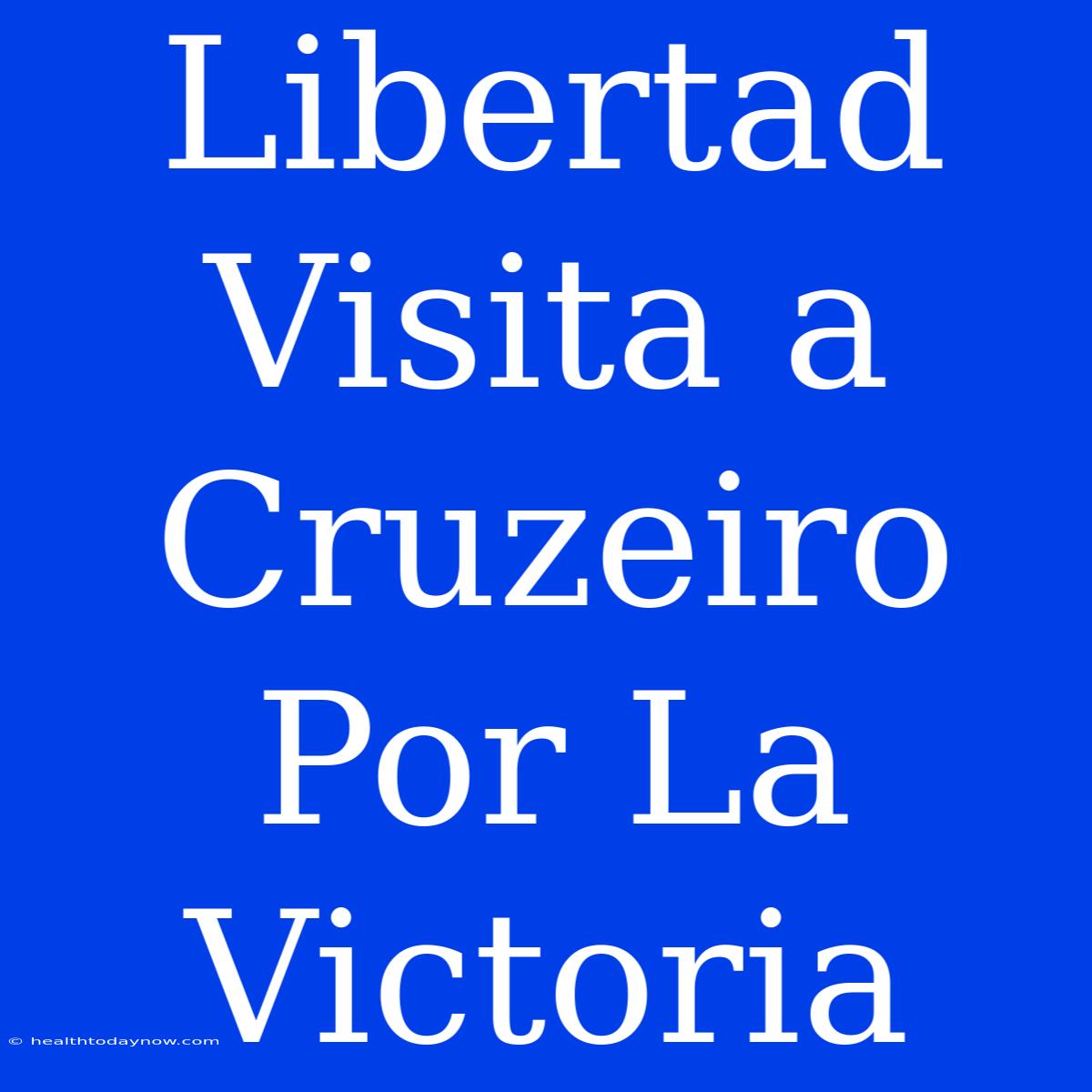 Libertad Visita A Cruzeiro Por La Victoria