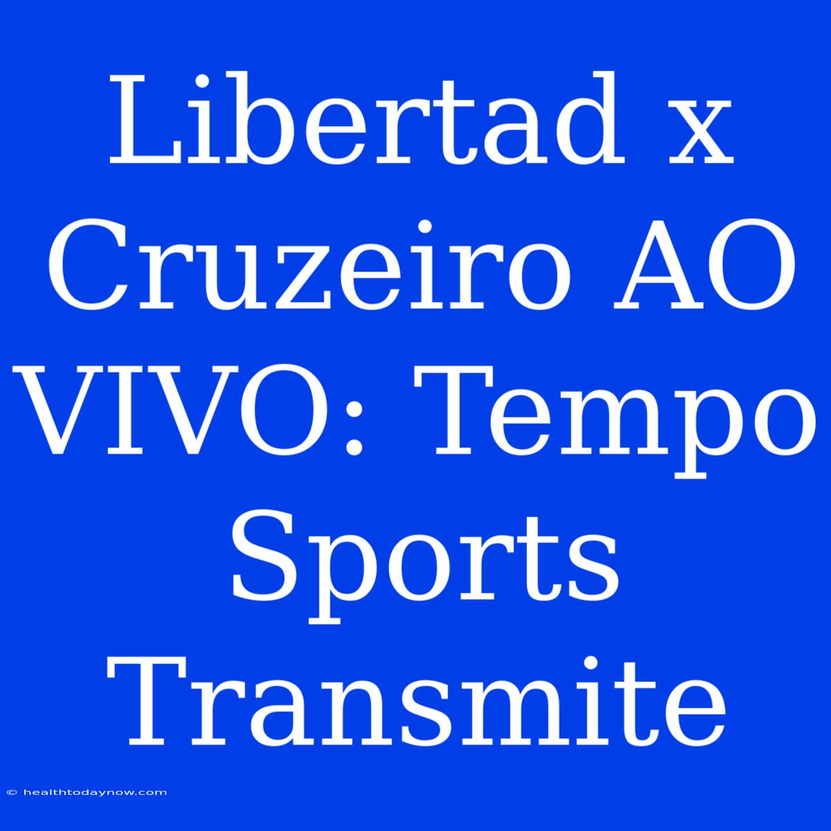 Libertad X Cruzeiro AO VIVO: Tempo Sports Transmite