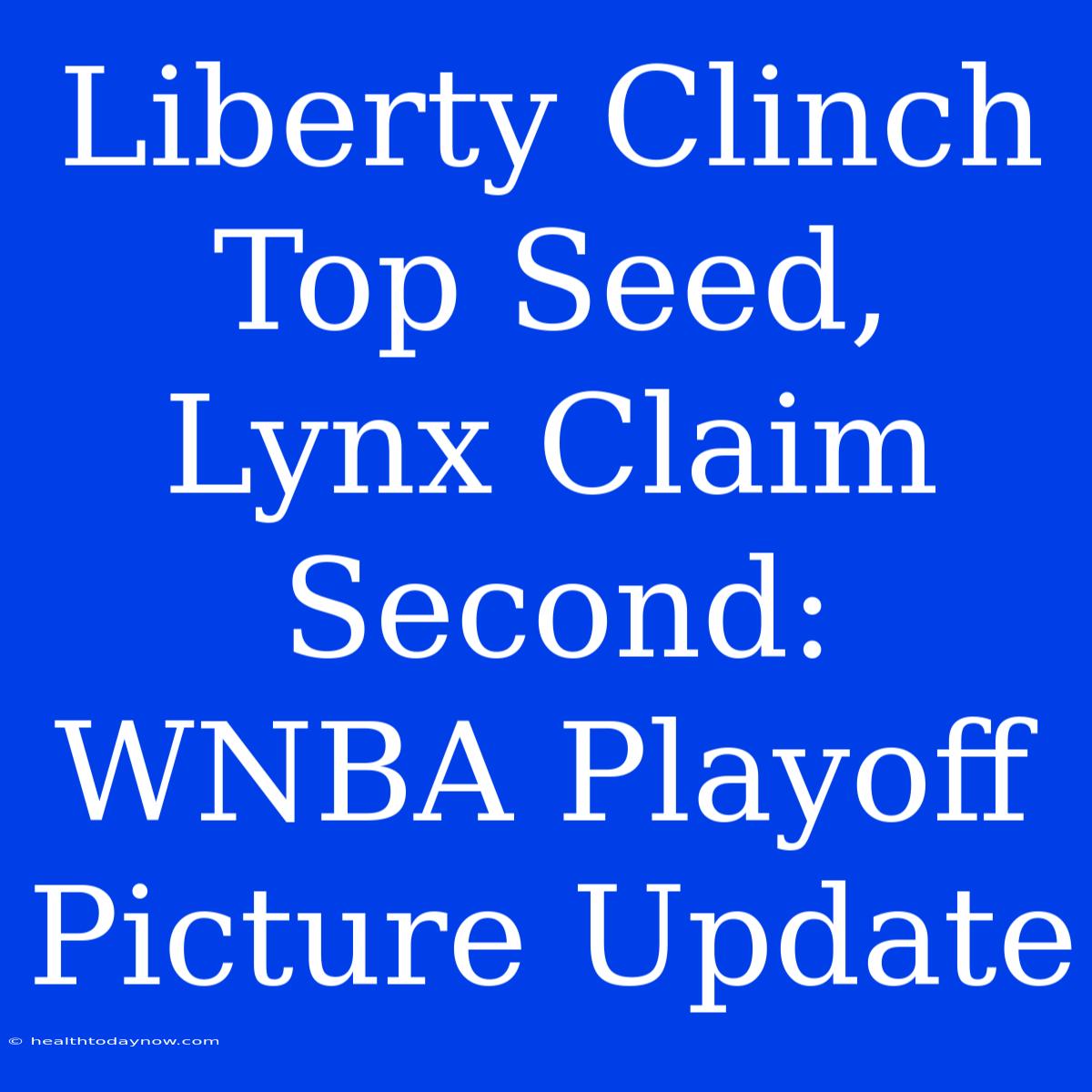 Liberty Clinch Top Seed, Lynx Claim Second: WNBA Playoff Picture Update