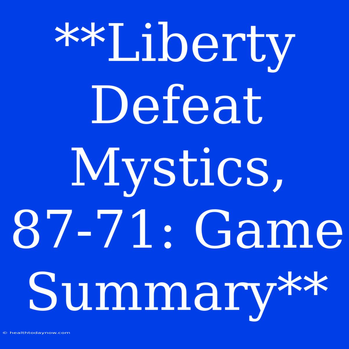 **Liberty Defeat Mystics, 87-71: Game Summary**