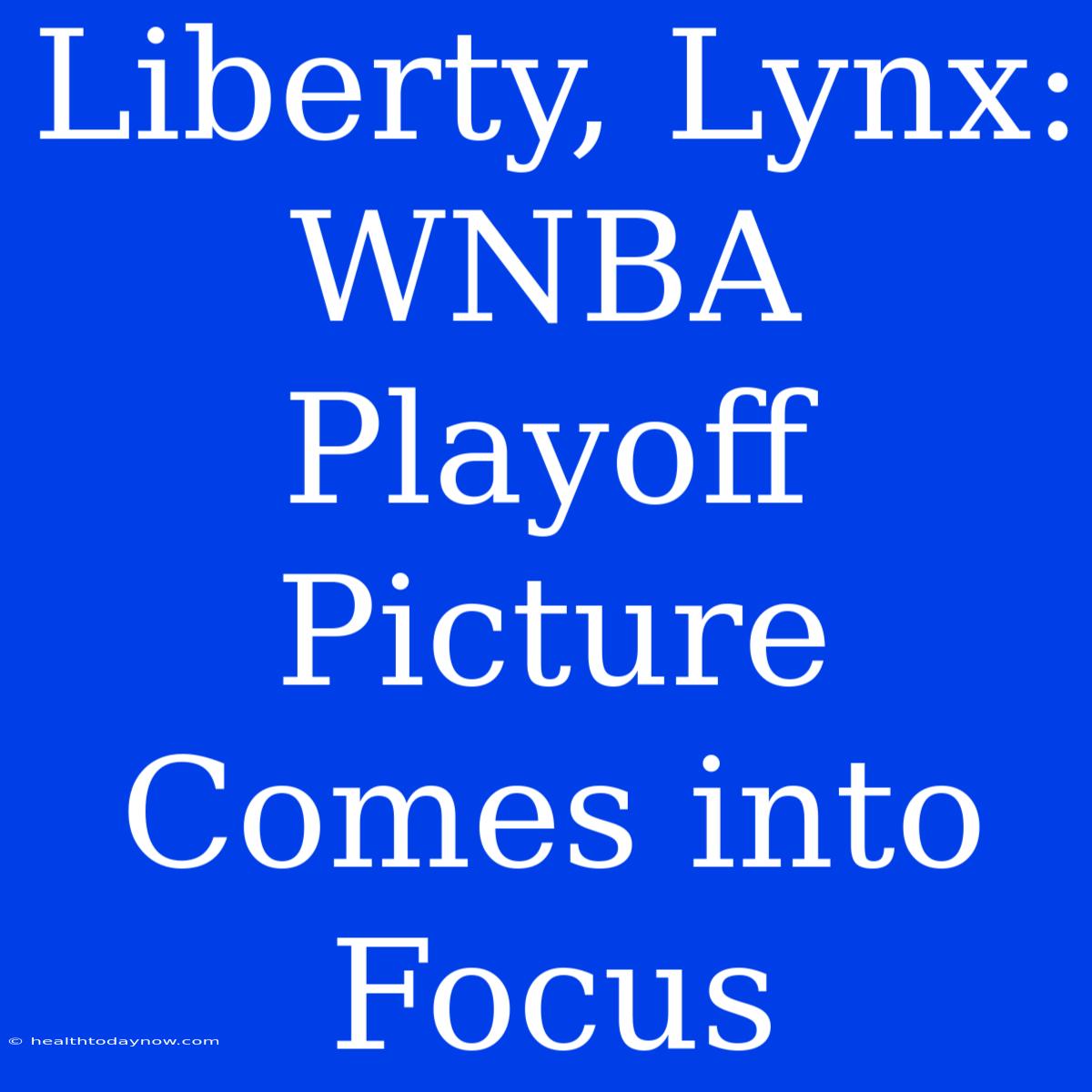 Liberty, Lynx: WNBA Playoff Picture Comes Into Focus 