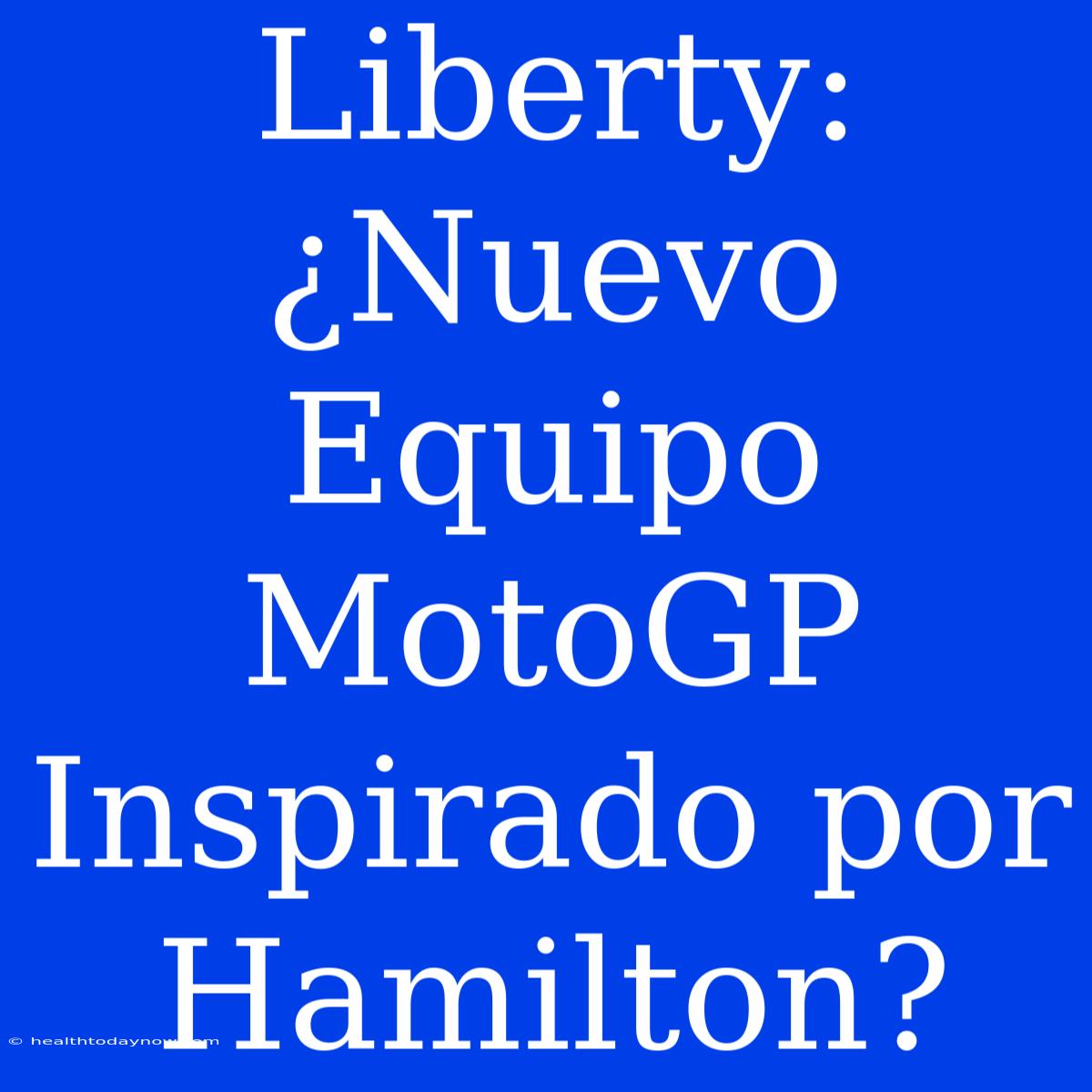 Liberty: ¿Nuevo Equipo MotoGP Inspirado Por Hamilton?