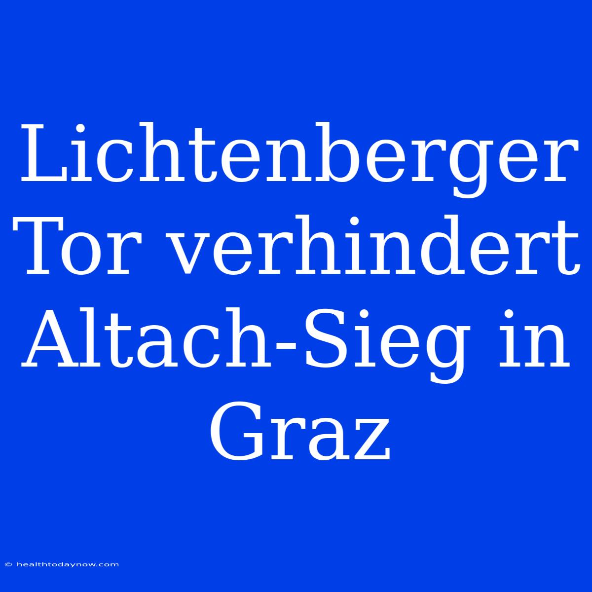 Lichtenberger Tor Verhindert Altach-Sieg In Graz