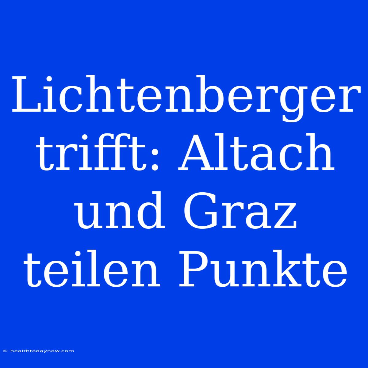 Lichtenberger Trifft: Altach Und Graz Teilen Punkte