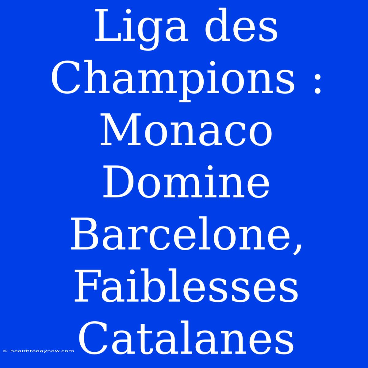 Liga Des Champions : Monaco Domine Barcelone, Faiblesses Catalanes