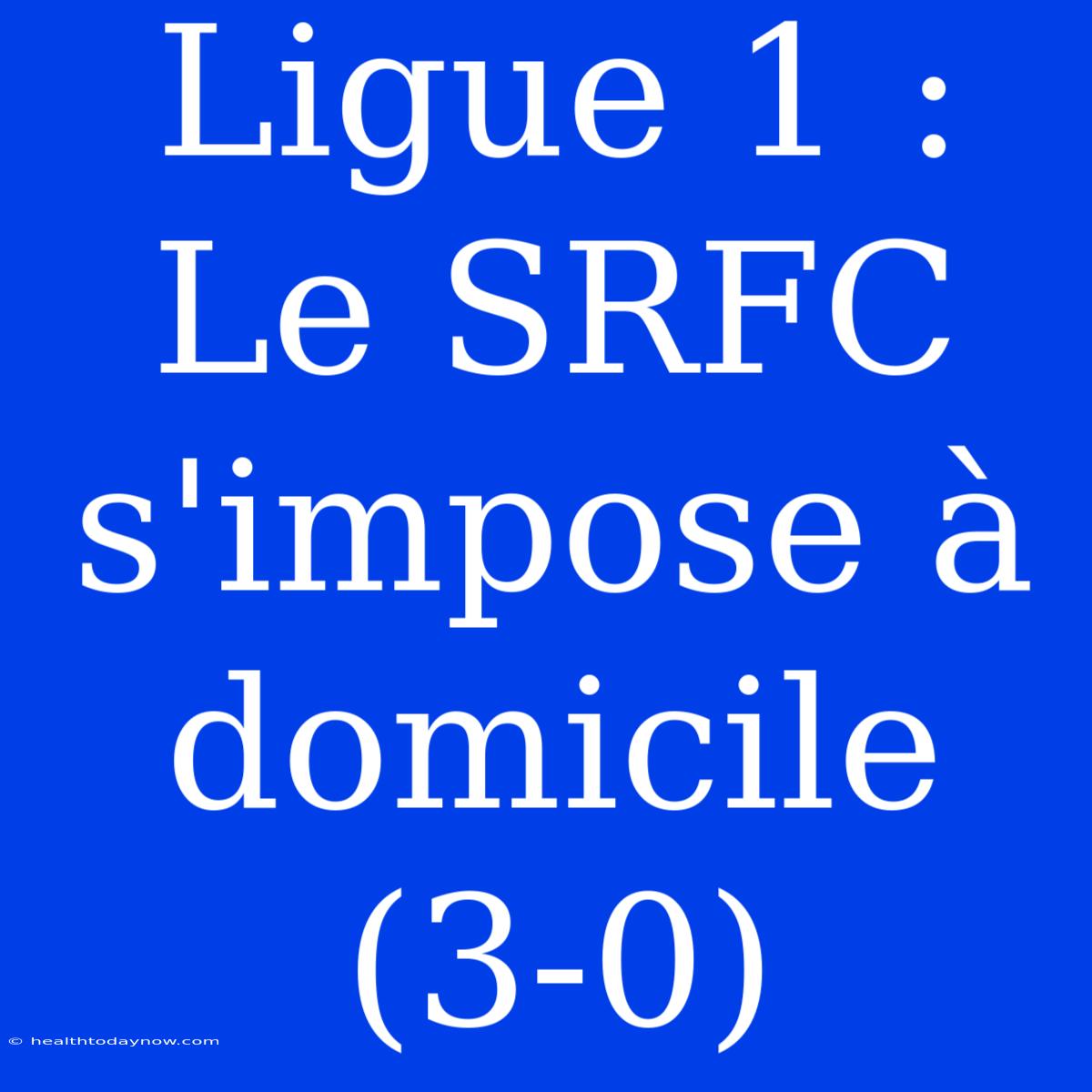 Ligue 1 : Le SRFC S'impose À Domicile (3-0)