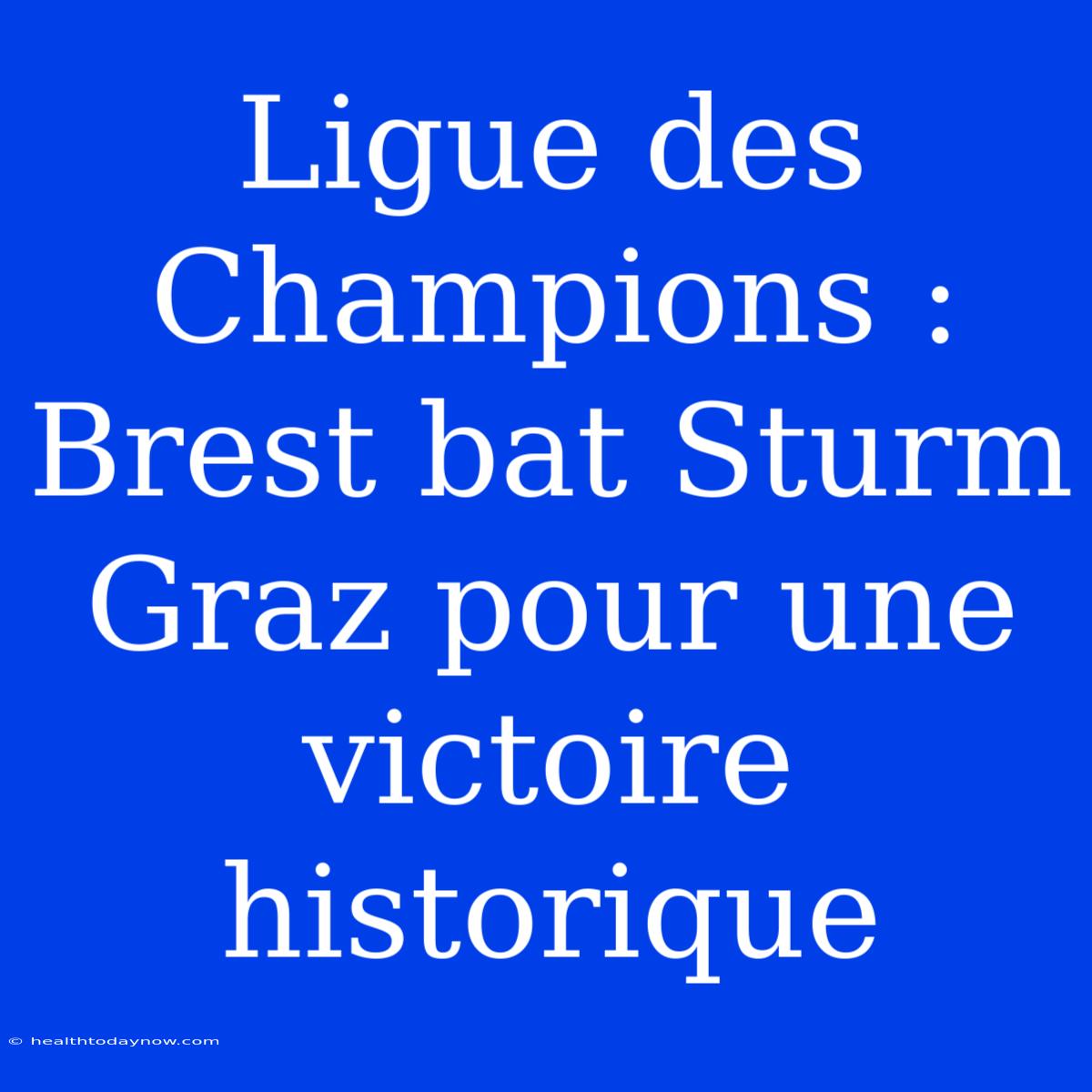 Ligue Des Champions : Brest Bat Sturm Graz Pour Une Victoire Historique