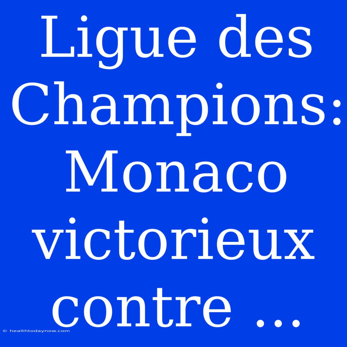 Ligue Des Champions: Monaco Victorieux Contre ... 